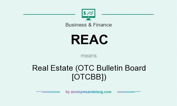 What does REAC mean? It stands for Real Estate (OTC Bulletin Board [OTCBB])