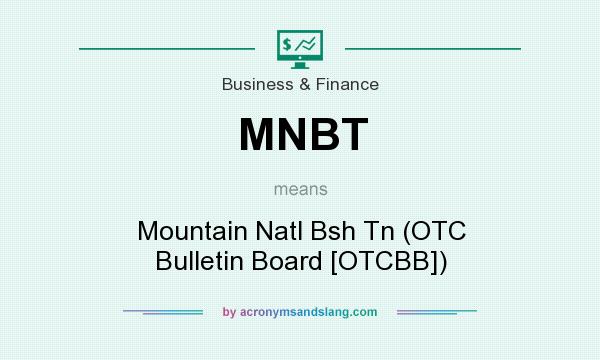 What does MNBT mean? It stands for Mountain Natl Bsh Tn (OTC Bulletin Board [OTCBB])