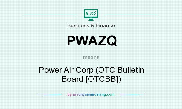 What does PWAZQ mean? It stands for Power Air Corp (OTC Bulletin Board [OTCBB])