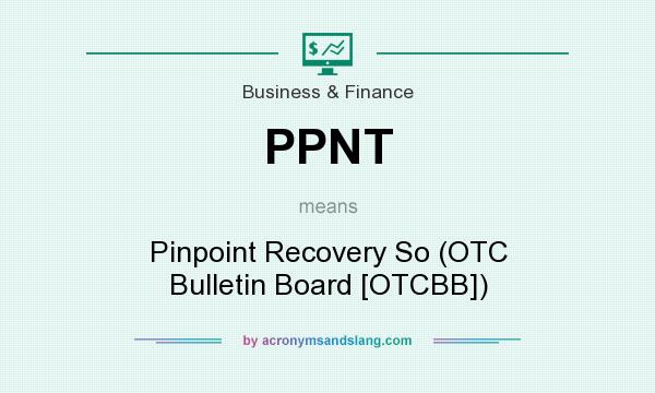 What does PPNT mean? It stands for Pinpoint Recovery So (OTC Bulletin Board [OTCBB])