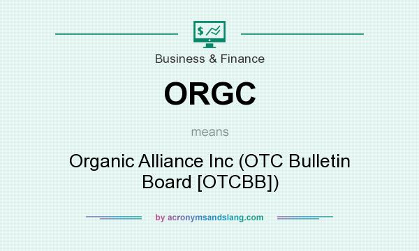 What does ORGC mean? It stands for Organic Alliance Inc (OTC Bulletin Board [OTCBB])