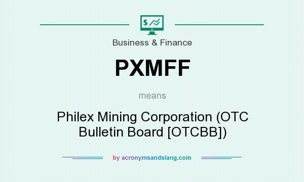What does PXMFF mean? It stands for Philex Mining Corporation (OTC Bulletin Board [OTCBB])