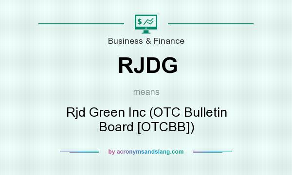 What does RJDG mean? It stands for Rjd Green Inc (OTC Bulletin Board [OTCBB])