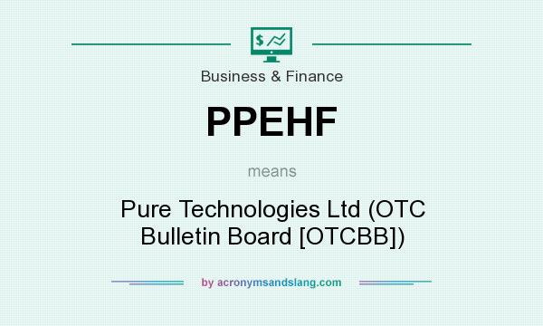 What does PPEHF mean? It stands for Pure Technologies Ltd (OTC Bulletin Board [OTCBB])