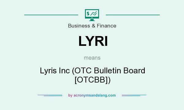 What does LYRI mean? It stands for Lyris Inc (OTC Bulletin Board [OTCBB])