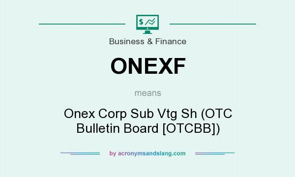 What does ONEXF mean? It stands for Onex Corp Sub Vtg Sh (OTC Bulletin Board [OTCBB])