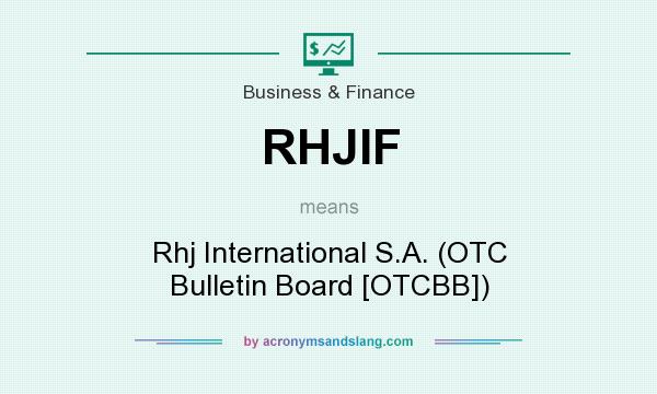 What does RHJIF mean? It stands for Rhj International S.A. (OTC Bulletin Board [OTCBB])