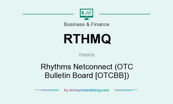 What does RTHMQ mean? It stands for Rhythms Netconnect (OTC Bulletin Board [OTCBB])