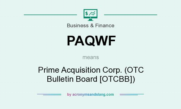 What does PAQWF mean? It stands for Prime Acquisition Corp. (OTC Bulletin Board [OTCBB])