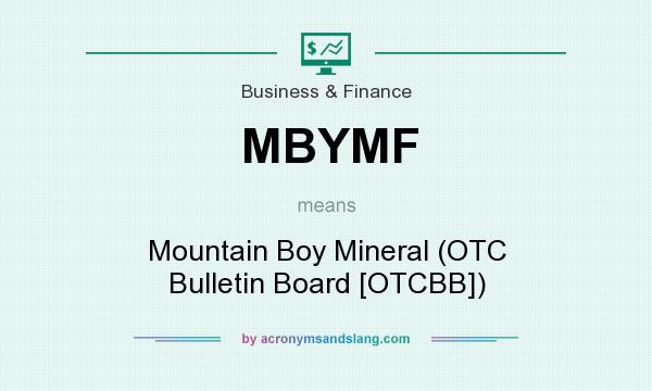 What does MBYMF mean? It stands for Mountain Boy Mineral (OTC Bulletin Board [OTCBB])