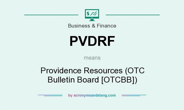 What does PVDRF mean? It stands for Providence Resources (OTC Bulletin Board [OTCBB])