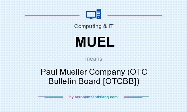 What does MUEL mean? It stands for Paul Mueller Company (OTC Bulletin Board [OTCBB])