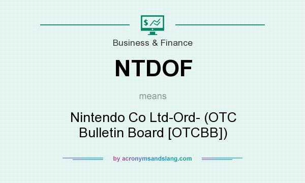What does NTDOF mean? It stands for Nintendo Co Ltd-Ord- (OTC Bulletin Board [OTCBB])