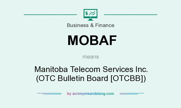 What does MOBAF mean? It stands for Manitoba Telecom Services Inc. (OTC Bulletin Board [OTCBB])