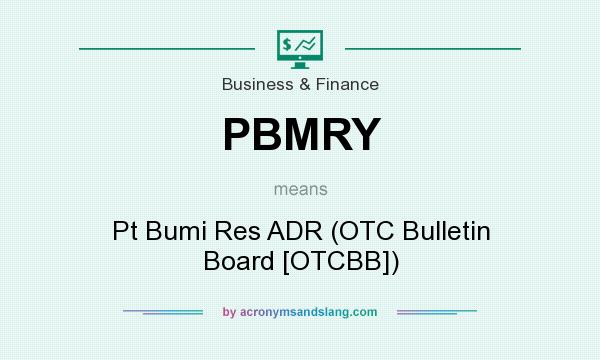 What does PBMRY mean? It stands for Pt Bumi Res ADR (OTC Bulletin Board [OTCBB])