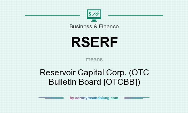 What does RSERF mean? It stands for Reservoir Capital Corp. (OTC Bulletin Board [OTCBB])