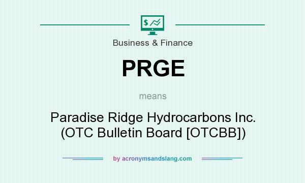 What does PRGE mean? It stands for Paradise Ridge Hydrocarbons Inc. (OTC Bulletin Board [OTCBB])