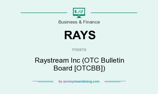 What does RAYS mean? It stands for Raystream Inc (OTC Bulletin Board [OTCBB])