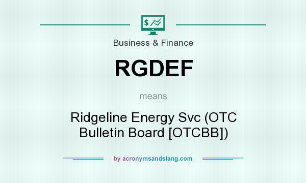 What does RGDEF mean? It stands for Ridgeline Energy Svc (OTC Bulletin Board [OTCBB])