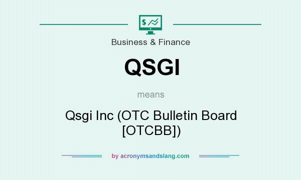 What does QSGI mean? It stands for Qsgi Inc (OTC Bulletin Board [OTCBB])