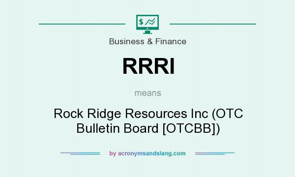 What does RRRI mean? It stands for Rock Ridge Resources Inc (OTC Bulletin Board [OTCBB])