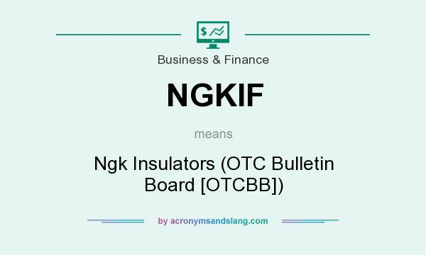 What does NGKIF mean? It stands for Ngk Insulators (OTC Bulletin Board [OTCBB])
