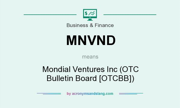 What does MNVND mean? It stands for Mondial Ventures Inc (OTC Bulletin Board [OTCBB])