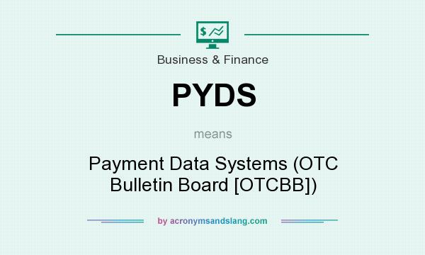 What does PYDS mean? It stands for Payment Data Systems (OTC Bulletin Board [OTCBB])