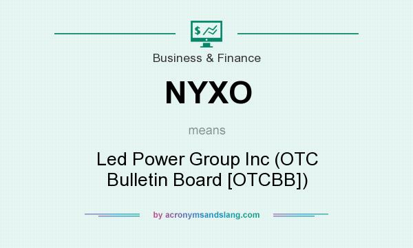 What does NYXO mean? It stands for Led Power Group Inc (OTC Bulletin Board [OTCBB])