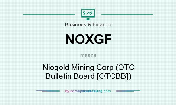 What does NOXGF mean? It stands for Niogold Mining Corp (OTC Bulletin Board [OTCBB])