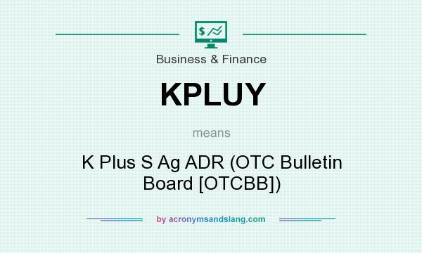 What does KPLUY mean? It stands for K Plus S Ag ADR (OTC Bulletin Board [OTCBB])
