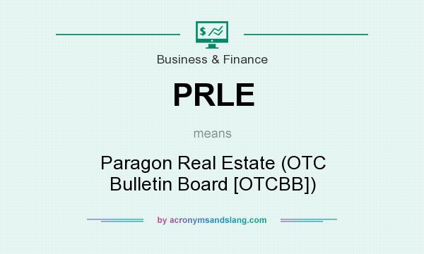 What does PRLE mean? It stands for Paragon Real Estate (OTC Bulletin Board [OTCBB])