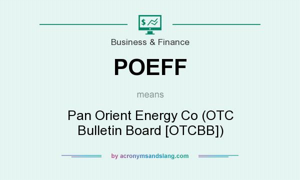 What does POEFF mean? It stands for Pan Orient Energy Co (OTC Bulletin Board [OTCBB])