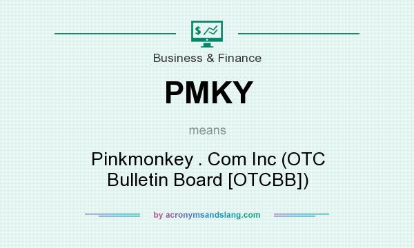 What does PMKY mean? It stands for Pinkmonkey . Com Inc (OTC Bulletin Board [OTCBB])