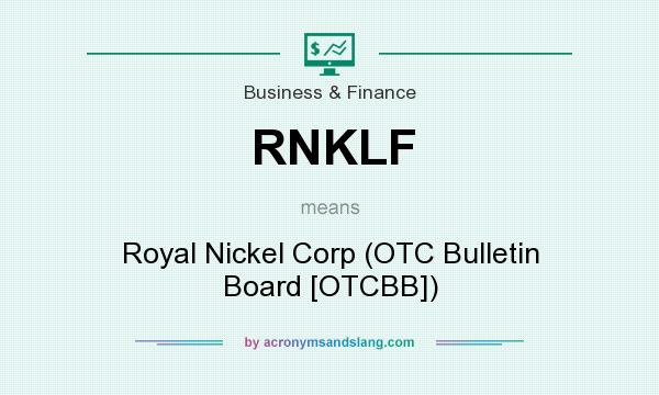 What does RNKLF mean? It stands for Royal Nickel Corp (OTC Bulletin Board [OTCBB])