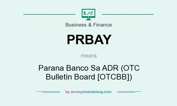 What does PRBAY mean? It stands for Parana Banco Sa ADR (OTC Bulletin Board [OTCBB])