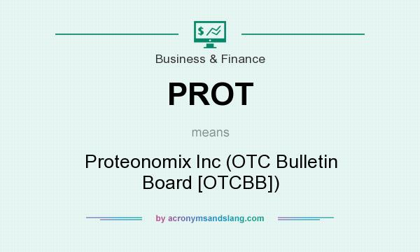 What does PROT mean? It stands for Proteonomix Inc (OTC Bulletin Board [OTCBB])