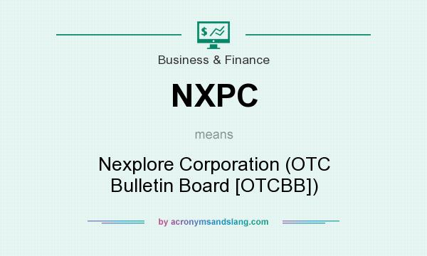 What does NXPC mean? It stands for Nexplore Corporation (OTC Bulletin Board [OTCBB])