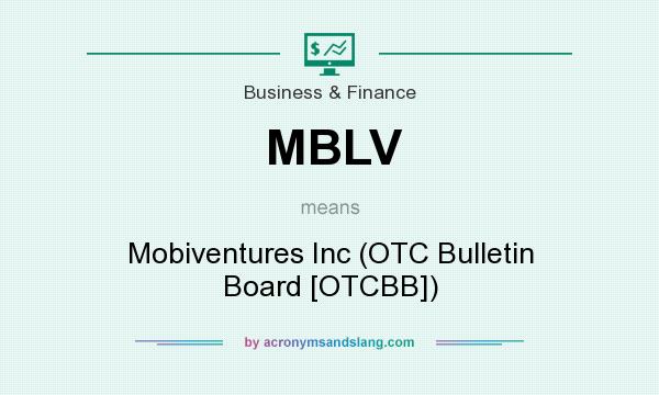 What does MBLV mean? It stands for Mobiventures Inc (OTC Bulletin Board [OTCBB])