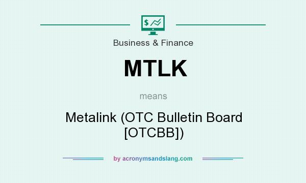 What does MTLK mean? It stands for Metalink (OTC Bulletin Board [OTCBB])