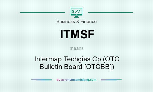 What does ITMSF mean? It stands for Intermap Techgies Cp (OTC Bulletin Board [OTCBB])