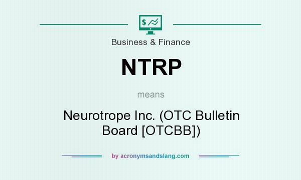 What does NTRP mean? It stands for Neurotrope Inc. (OTC Bulletin Board [OTCBB])