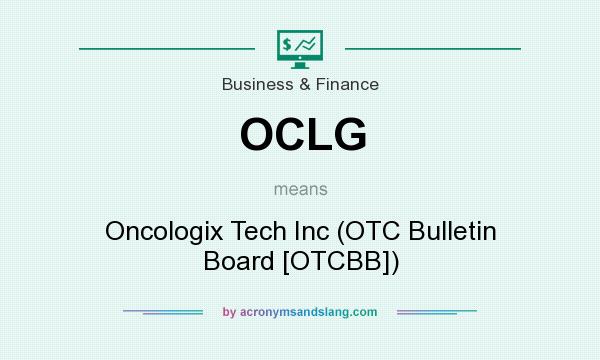 What does OCLG mean? It stands for Oncologix Tech Inc (OTC Bulletin Board [OTCBB])
