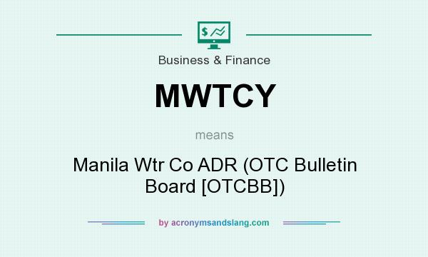 What does MWTCY mean? It stands for Manila Wtr Co ADR (OTC Bulletin Board [OTCBB])