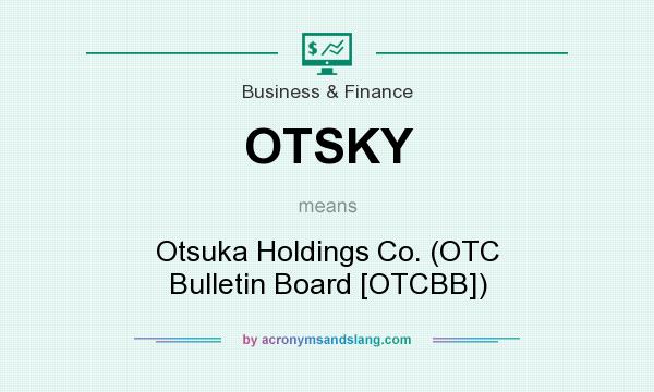 What does OTSKY mean? It stands for Otsuka Holdings Co. (OTC Bulletin Board [OTCBB])
