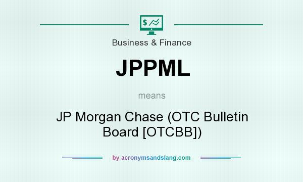 What does JPPML mean? It stands for JP Morgan Chase (OTC Bulletin Board [OTCBB])