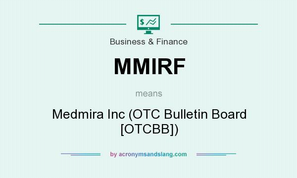 What does MMIRF mean? It stands for Medmira Inc (OTC Bulletin Board [OTCBB])