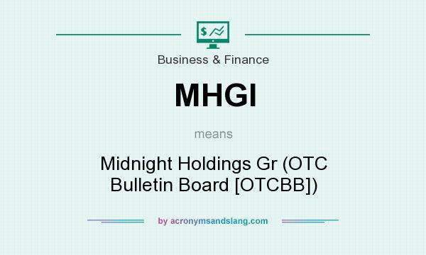 What does MHGI mean? It stands for Midnight Holdings Gr (OTC Bulletin Board [OTCBB])