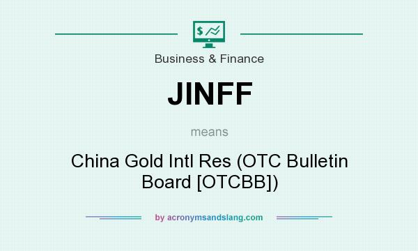 What does JINFF mean? It stands for China Gold Intl Res (OTC Bulletin Board [OTCBB])