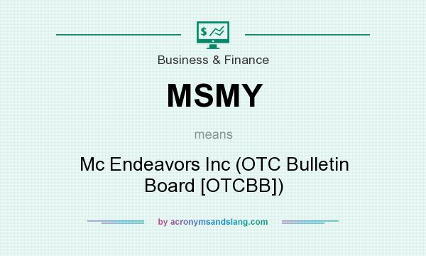 What does MSMY mean? It stands for Mc Endeavors Inc (OTC Bulletin Board [OTCBB])